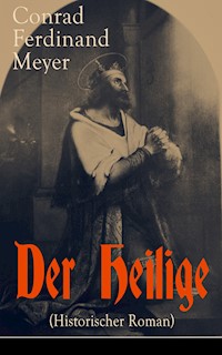 Der Heilige (Historischer Roman) - Conrad Ferdinand Meyer - E-Book