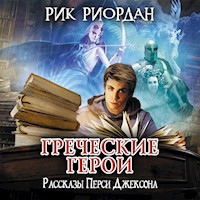 Греческие герои. Рассказы Перси Джексона - Рик Риордан - Hörbuch
