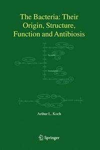 The Bacteria: Their Origin, Structure, Function and Antibiosis - Arthur L. Koch - E-Book