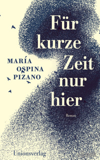 Für kurze Zeit nur hier - María Ospina Pizano - E-Book