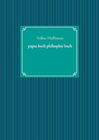 papas koch philsophie buch - Volker Hoffmann - E-Book