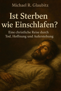 Ist Sterben wie Einschlafen? - Michael R. Glaubitz - E-Book