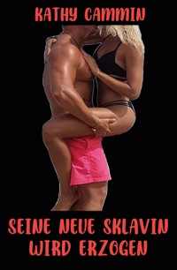 Seine neue Sklavin wird erzogen - Kathy Cammin - E-Book