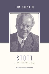 Stott on the Christian Life - Tim Chester - E-Book