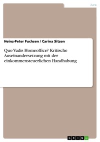 Quo Vadis Homeoffice? Kritische Auseinandersetzung mit der einkommensteuerlichen Handhabung - Heinz-Peter Fuchsen - E-Book