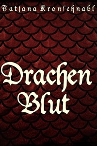 Drachenblut - Tatjana Kronschnabl - E-Book