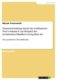 Teamentwicklung durch das webbasierte Tool e-stimate® am Beispiel des technischen Händlers Georg Rutz AG - Mirjam Freienmuth - E-Book