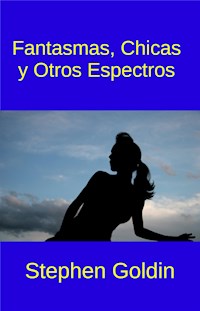 Fantasmas, Chicas  Y Otros Espectros - Stephen Goldin - E-Book