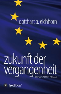 Zukunft der Vergangenheit – ein Tatsachenroman - Gotthart A. Eichhorn - E-Book