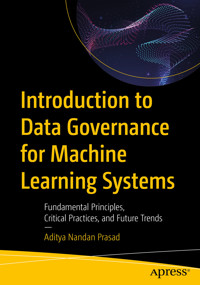 Introduction to Data Governance for Machine Learning Systems - Aditya Nandan Prasad - E-Book