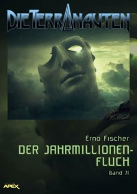 DIE TERRANAUTEN, Band 71: DER JAHRMILLIONEN-FLUCH - Erno Fischer - E-Book