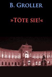 »Töte sie!« - B. Groller - E-Book