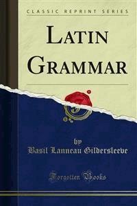Latin Grammar - Basil Lanneau Gildersleeve - E-Book