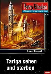 Planetenroman 18: Tariga sehen und sterben - Hubert Haensel - E-Book