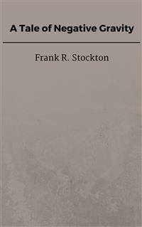 A Tale of Negative Gravity - Frank R. Stockton - E-Book