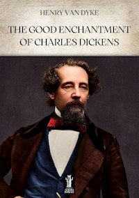 The Good Enchantment of Charles Dickens - Henry van Dyke - E-Book
