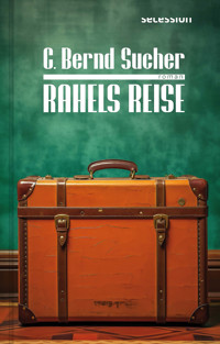 Rahels Reise - C. Bernd Sucher - E-Book