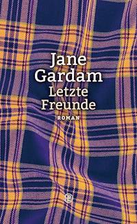 Letzte Freunde - Jane Gardam - E-Book