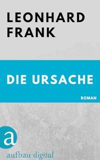 Die Ursache - Leonhard Frank - E-Book