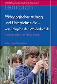 Pädagogischer Auftrag und Unterrichtsziele – vom Lehrplan der Waldorfschule - Tobias Richter - E-Book