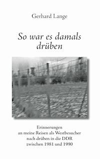 So war es damals drüben - Gerhard Lange - E-Book