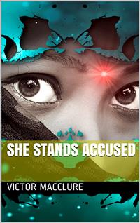 She Stands Accused - Victor MacClure - E-Book