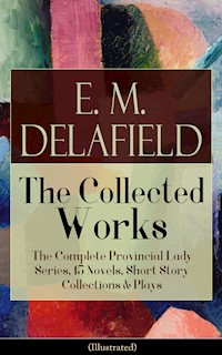 Collected Works of E. M. Delafield: The Complete Provincial Lady Series, 15 Novels, Short Story Collections & Plays (Illustrated) - E. M. Delafield - E-Book