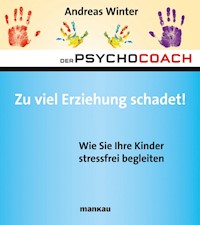 Der Psychocoach 8: Zu viel Erziehung schadet! - Andreas Winter - E-Book