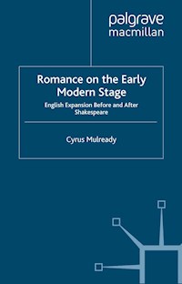 Romance on the Early Modern Stage - Cyrus Mulready - E-Book
