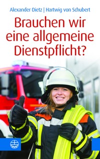 Brauchen wir eine allgemeine Dienstpflicht? - Alexander Dietz - E-Book