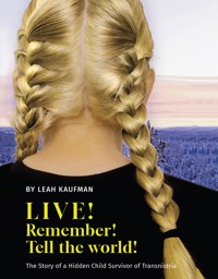 LIVE! REMEMBER! TELL THE WORLD! - Leah Kaufman - E-Book