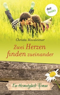 Zwei Herzen finden zueinander - Christa Moosleitner - E-Book