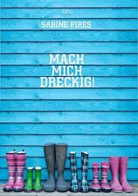 Mach mich dreckig! - Sabine Pires - E-Book