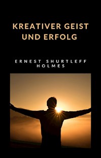Kreativer Geist und Erfolg (übersetzt) - Ernest Shurtleff Holmes - E-Book