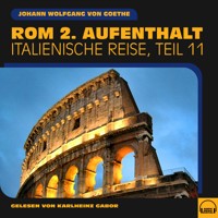 Rom 2. Aufenthalt (Italienische Reise, Teil 11) - Johann Wolfgang von Goethe - Hörbuch