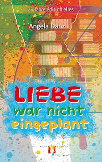 Liebe war nicht eingeplant - Angela Danz - E-Book