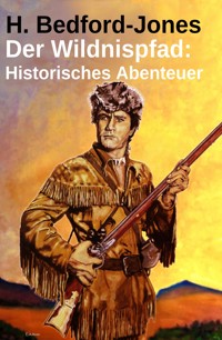 Der Wildnispfad: Historisches Abenteuer - Bedford-Jones H. - kostenlos E-Book