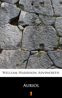 Auriol - William Harrison Ainsworth - E-Book