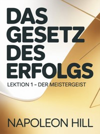 DAS GESETZ DES ERFOLGS  Lektion 1 – DER MEISTERGEIST (übersetzt) - Napoleon Hill - E-Book