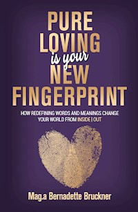 Pure loving IS our new fingerprint - Bernadette Bruckner - E-Book