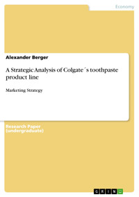 A Strategic Analysis of Colgate´s toothpaste product line - Alexander Berger - E-Book