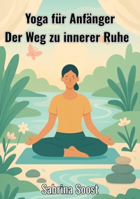 Yoga für Anfänger - Sabrina Soost - E-Book