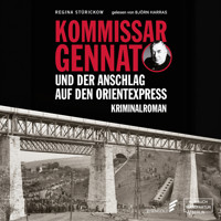 Kommissar Gennat und der Anschlag auf den Orientexpress - Gennat-Krimi, Band 3 (ungekürzt) - Regina Stürickow - Hörbuch