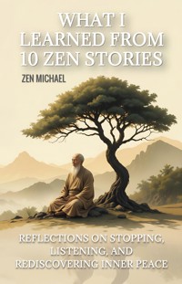 What I Learned From 10 Zen Stories - Zen Michael - E-Book