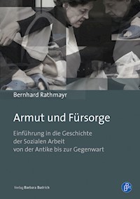 Armut und Fürsorge - Univ.-Prof. Dr. Bernhard Rathmayr - E-Book