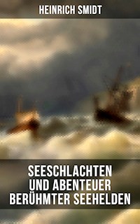 Seeschlachten und Abenteuer berühmter Seehelden - Heinrich Smidt - E-Book