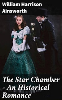 The Star Chamber - An Historical Romance - William Harrison Ainsworth - E-Book