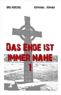 Das Ende ist immer nahe 1 - Urs Herzog - E-Book