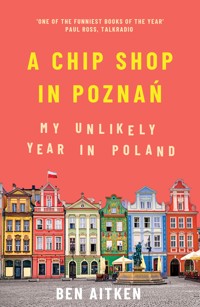 A Chip Shop in Poznań - Ben Aitken - E-Book