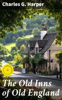 The Old Inns of Old England - Charles G. Harper - E-Book